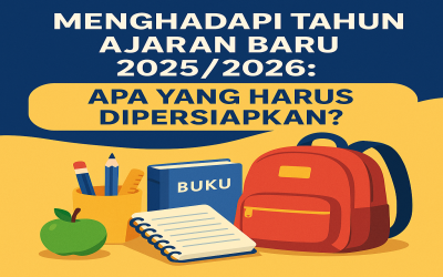 Menghadapi Tahun Ajaran Baru 2025/2026: Apa yang Harus Dipersiapkan?